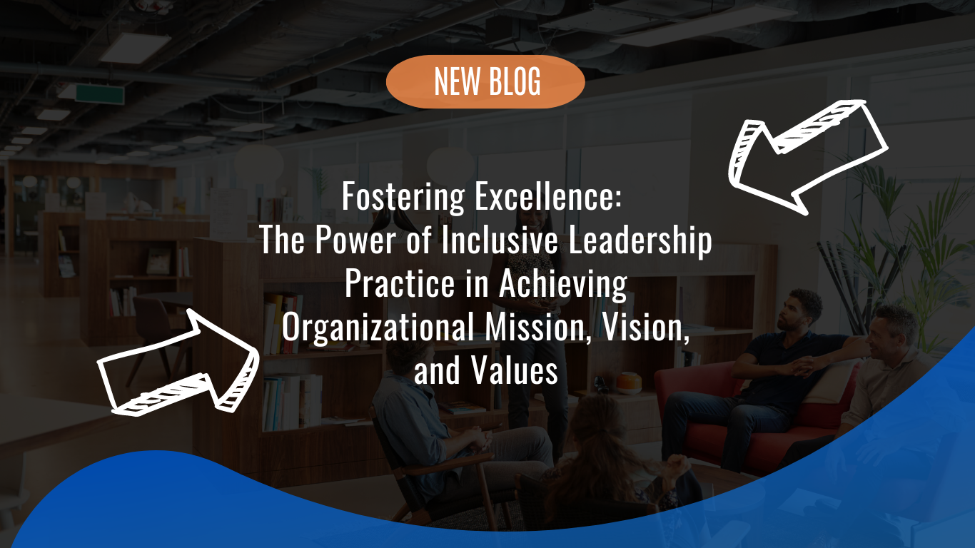 Fostering Excellence: The Power of Inclusive Leadership Practice in ...