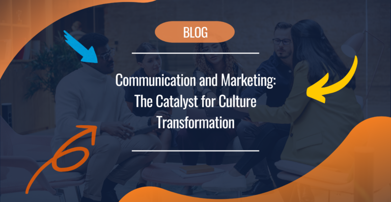 Communication and Marketing The Catalyst for Culture Transformation